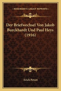 portada Der Briefwechsel Von Jakob Burckhardt Und Paul Heys (1916) (en Alemán)