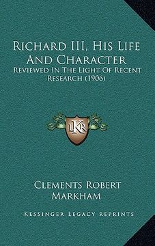 portada richard iii, his life and character: reviewed in the light of recent research (1906) (in English)