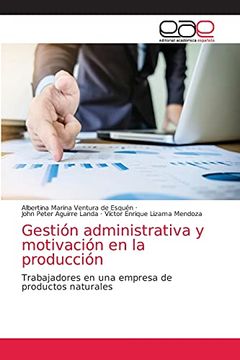 portada Gestión Administrativa y Motivación en la Producción: Trabajadores en una Empresa de Productos Naturales (in Spanish)