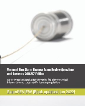 portada Vermont Fire Alarm License Exam Review Questions and Answers 2016/17 Edition: A Self-Practice Exercise Book covering fire alarm technical information (in English)