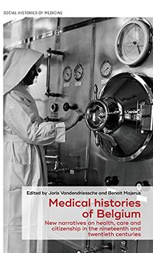 portada Medical Histories of Belgium: New Narratives on Health, Care and Citizenship in the Nineteenth and Twentieth Centuries: 41 (Social Histories of Medicine, 41) (en Inglés)