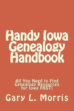 portada Handy Iowa Genealogy Handbook: All You Need to Find Genealogy Resources for Iowa FAST! (in English)