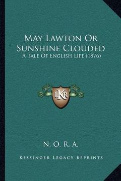 portada may lawton or sunshine clouded: a tale of english life (1876) (en Inglés)