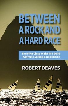 portada Between a Rock and a Hard Race: The Finn Class at the Rio 2016 Olympic Sailing Competition (en Inglés)