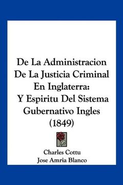 portada De la Administracion de la Justicia Criminal en Inglaterra: Y Espiritu del Sistema Gubernativo Ingles (1849)