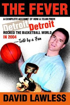 portada the fever: a complete account of how a team from detroit rocked the basketball world in 2004--told by a fan (in English)