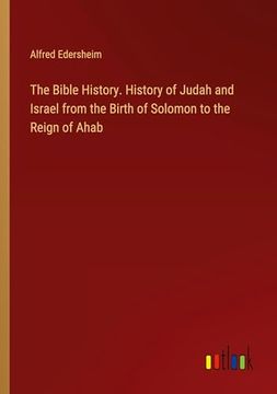 portada The Bible History. History of Judah and Israel From the Birth of Solomon to the Reign of Ahab (in English)