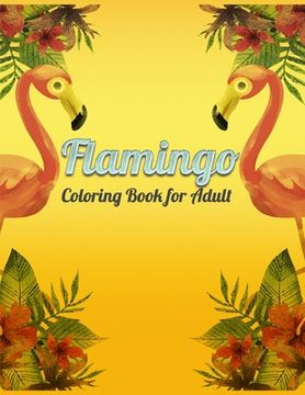 portada Flamingo Coloring Book for Adult: An Adult Coloring Book with Fun, Easy, flower pattern and Relaxing Coloring Pages (in English)