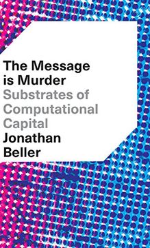 portada The Message is Murder: Substrates of Computational Capital