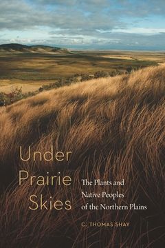 portada Under Prairie Skies: The Plants and Native Peoples of the Northern Plains (in English)