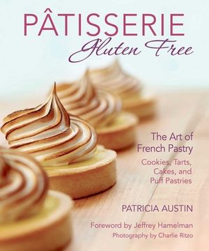 portada Pâtisserie Gluten Free: The art of French Pastry: Cookies, Tarts, Cakes, and Puff Pastries (in English)