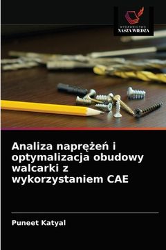 portada Analiza naprężeń i optymalizacja obudowy walcarki z wykorzystaniem CAE (en Polaco)