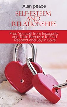 portada Self-Esteem and Relationships: Free Yourself From Insecurity and Toxic Behavior to Find Respect and joy in Love (en Inglés)