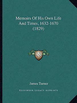 portada memoirs of his own life and times, 1632-1670 (1829) (en Inglés)