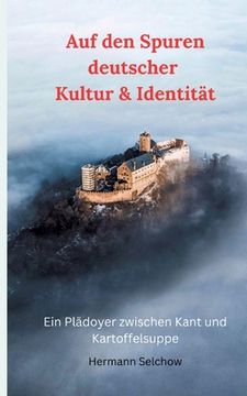 portada Auf den Spuren deutscher Kultur & Identität: Ein Plädoyer zwischen Kant und Kartoffelsuppe