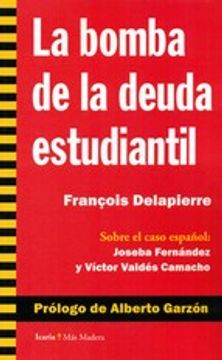 portada La bomba de la deuda estudiantil: Sobre el caso español: Joseba Fernández y Víctor Valdés (Más Madera)