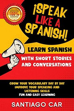 portada Learn Spanish With Short Stories and Conversations: Speak Like a Spanish! Grow Your Vocabulary day by Day, Improve Your Speaking and Listening Skills. Fun and Easy Learning. (in English)