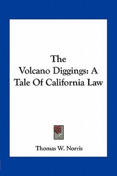 portada the volcano diggings: a tale of california law (en Inglés)