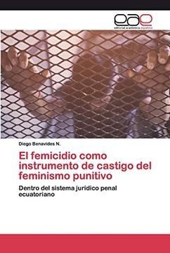 portada El Femicidio Como Instrumento de Castigo del Feminismo Punitivo: Dentro del Sistema Jurídico Penal Ecuatoriano