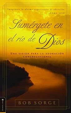 portada Sumergete en el rio Dios: Una Vision Para la Adoracion Congregacional (in Spanish)