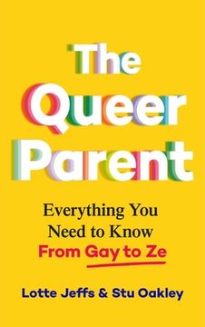 portada The Queer Parent: Everything You Need to Know from Gay to Ze (en Inglés)