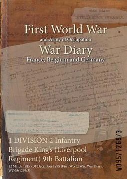 portada 1 DIVISION 2 Infantry Brigade King's (Liverpool Regiment) 9th Battalion: 12 March 1915 - 31 December 1915 (First World War, War Diary, WO95/1269/3) (en Inglés)