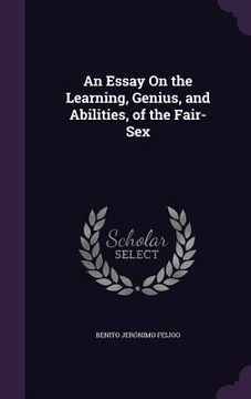 portada An Essay On the Learning, Genius, and Abilities, of the Fair-Sex (en Inglés)
