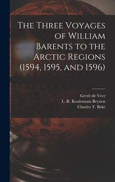 portada The Three Voyages of William Barents to the Arctic Regions (1594, 1595, and 1596) [microform] (en Inglés)
