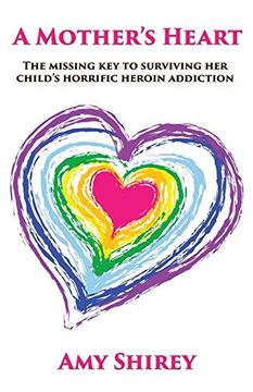 portada A Mother's Heart: The Missing key to Surviving her Child's Horrific Heroin Addiction (in English)