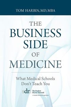 portada the business side of medicine: what medical schools don't teach you (en Inglés)