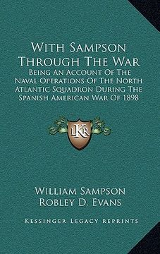 portada with sampson through the war: being an account of the naval operations of the north atlantic squadron during the spanish american war of 1898 (en Inglés)