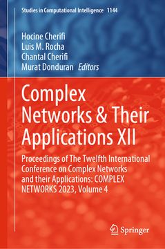 portada Complex Networks & Their Applications XII: Proceedings of the Twelfth International Conference on Complex Networks and Their Applications: Complex Net (en Inglés)