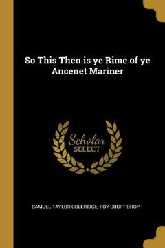 portada So This Then is ye Rime of ye Ancenet Mariner