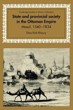 portada State and Provincial Society in the Ottoman Empire: Mosul, 1540–1834 (Cambridge Studies in Islamic Civilization) (en Inglés)