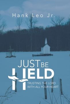 portada Just Be Held: Trusting the Lord with All Your Heart (in English)