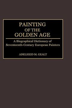 portada Painting of the Golden Age: A Biographical Dictionary of Seventeenth-Century European Painters (in English)