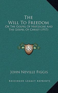 portada the will to freedom: or the gospel of nietzsche and the gospel of christ (1917) (in English)