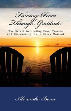 portada Finding Peace Through Gratitude: The Secret to Healing From Trauma and Discovering Joy in Every Moment (en Inglés)
