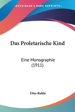 portada Das Proletarische Kind: Eine Monographie (1911) (in German)