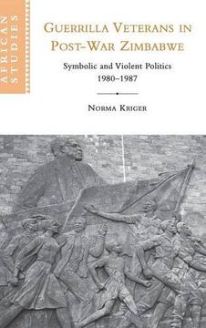 portada Guerrilla Veterans in Post-War Zimbabwe Hardback: Symbolic and Violent Politics, 1980-1987 (African Studies) (en Inglés)