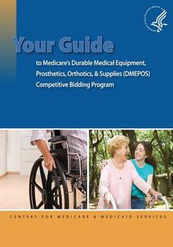 portada Your Guide to Medicare's Durable Medical Equipment, Prosthetics, Orthotics, & Supplies (DMEPOS) Competitive Bidding Program (en Inglés)