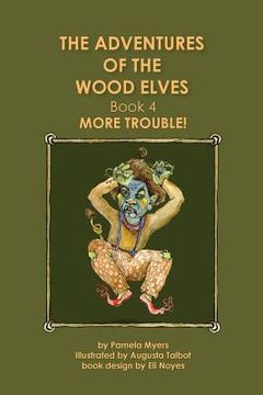 portada The Adventures of the Wood Elves: 4: Book 4: More Trouble (en Inglés)