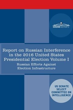 portada Report of the Select Committee on Intelligence U.S. Senate on Russian Active Measures Campaigns and Interference in the 2016 U.S. Election, Volume I: (en Inglés)