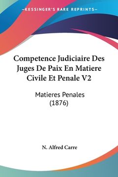 portada Competence Judiciaire Des Juges De Paix En Matiere Civile Et Penale V2: Matieres Penales (1876) (en Francés)