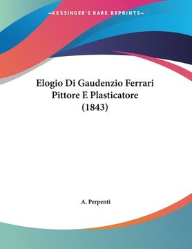portada Elogio Di Gaudenzio Ferrari Pittore E Plasticatore (1843) (en Italiano)