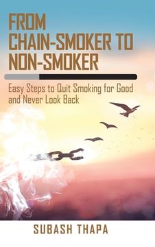 portada From Chain-Smoker to Non-Smoker: Easy Steps to Quit Smoking for Good and Never Look Back (en Inglés)