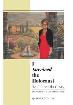 portada I Survived the Holocaust: To Share His Glory (en Inglés)