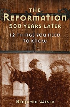 portada The Reformation 500 Years Later: 12 Things You Need to Know