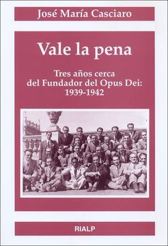 portada Vale la Pena Trece Años Cerca del Fundador del Opus Dei: 1939-194 2