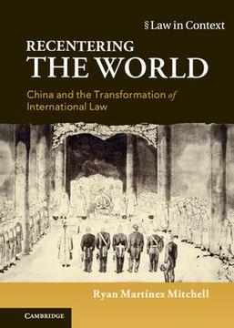 portada Recentering the World: China and the Transformation of International law (Law in Context) (en Inglés)